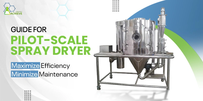 Improve Pilot Spray Dryer Efficiency and Reduce Maintenance Frequency Improve Pilot Spray Dryer Efficiency and Reduce Maintenance Frequency